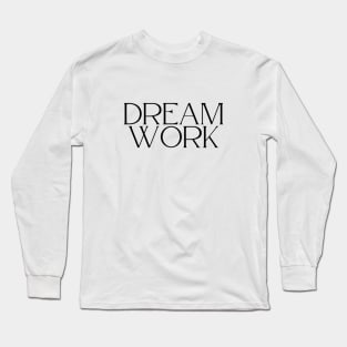 Dream Work Long Sleeve T-Shirt